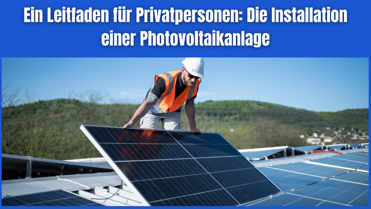 Ein Leitfaden für Privatpersonen Die Installation einer Photovoltaikanlage